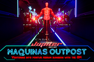 Jupiter: Maquinas Outpost Dungeon Raid with the GM