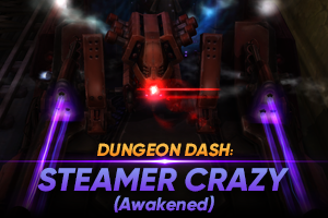 Dungeon Dash: Steamer Crazy (Awakened)